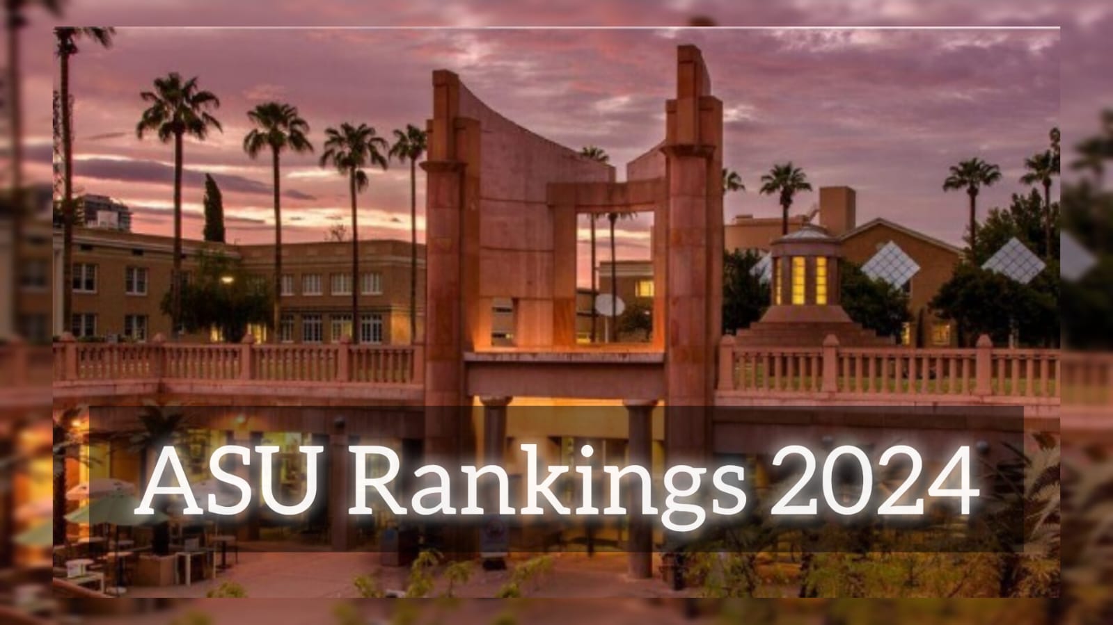 Arizona State University Rankings and Academic Excellence in 2024